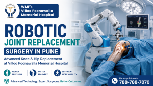 Robotic Joint Replacement Surgery in Pune – Advanced Knee & Hip Replacement at Villoo Poonawalla Memorial Hospital